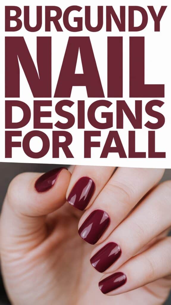 A hand shows off glossy burgundy nail polish against a text background that reads "Burgundy Nail Designs for Fall."
