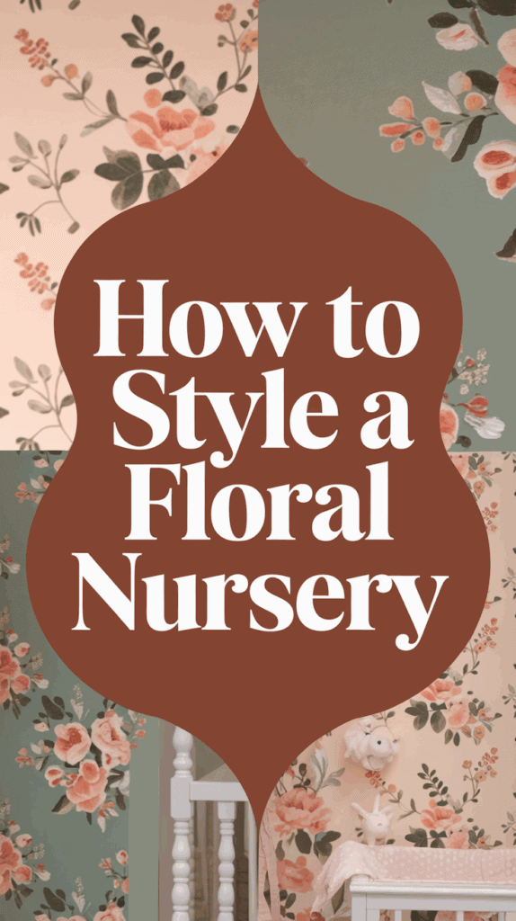 Image showing a floral-themed nursery with a variety of floral wallpaper designs and a crib, overlaid with the text 'How to Style a Floral Nursery.'