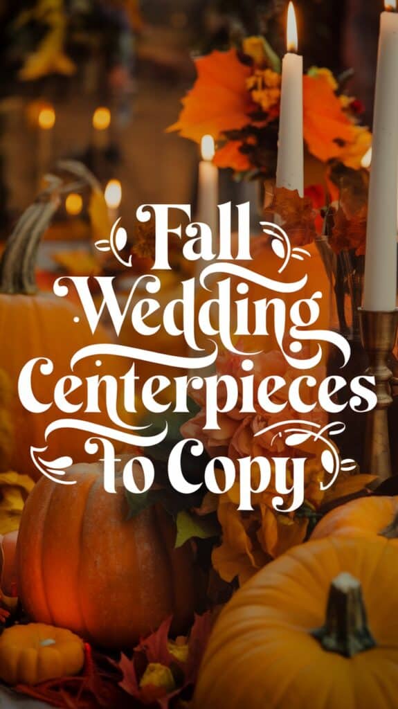 Autumn-themed wedding centerpieces featuring pumpkins, candles, and fall leaves with the text 'Fall Wedding Centerpieces To Copy' overlaying the image.