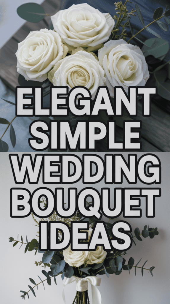 White rose bouquet with eucalyptus, accompanied by bold text reading "Elegant Simple Wedding Bouquet Ideas."