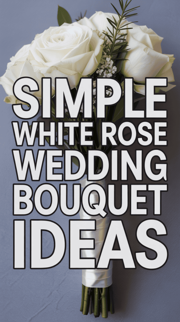 Bouquet of white roses with text overlaying: "Simple White Rose Wedding Bouquet Ideas."
