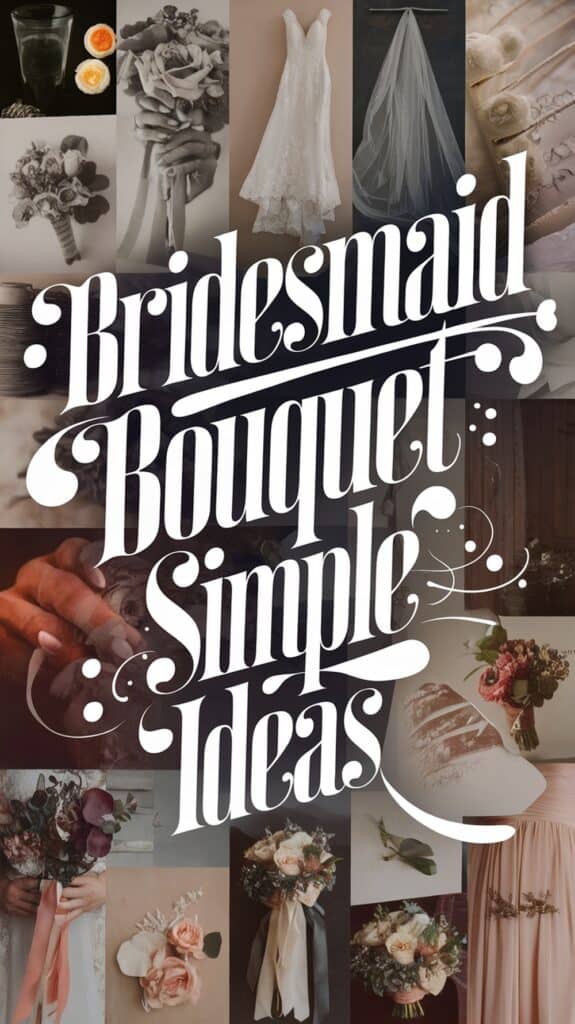 Collage of bridal bouquets and dresses with the text "Bridesmaid Bouquet Simple Ideas" in bold script.