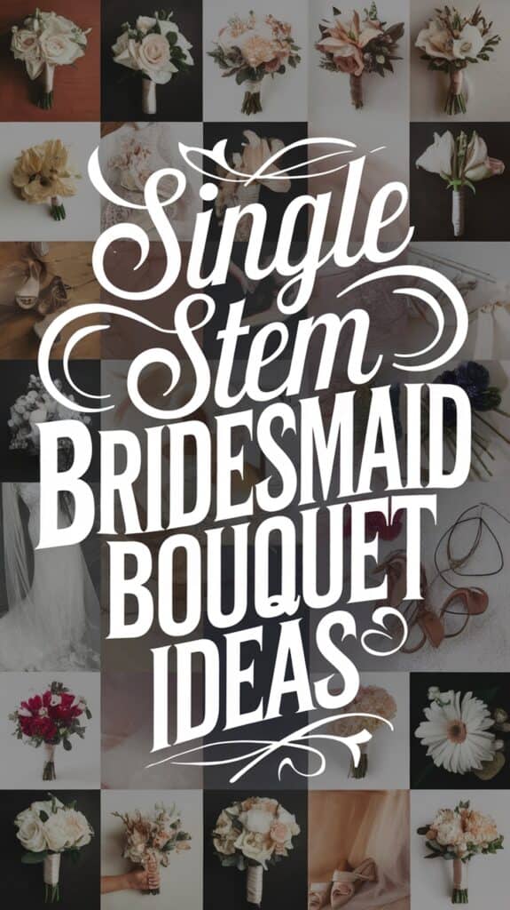Collage of single-stem bridesmaid bouquets with decorative text overlay.